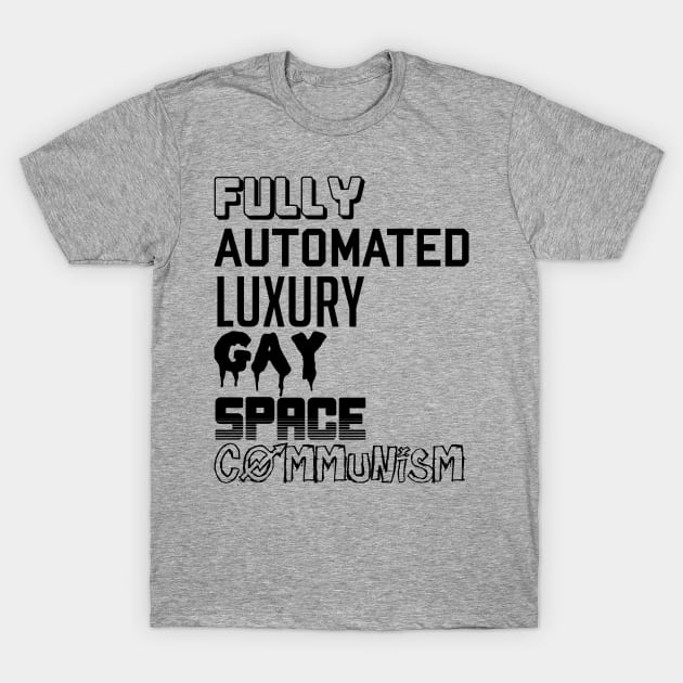 Fully Automated Luxury Gay Space Communism T-Shirt by SpaceDogLaika